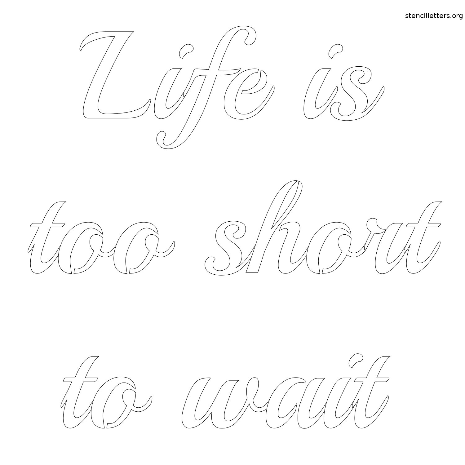 life-is-too-short-to-wait-quote-stencil-outline.jpg life-is-too-short-to-wait-quote-stencil-outline.jpg